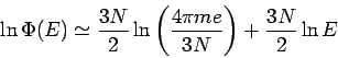 \begin{displaymath}
\ln \Phi (E)\simeq \frac{3N}{2}\ln \left( \frac{4\pi me}{3N}\right) +\frac{3N}{2}\ln E
\end{displaymath}