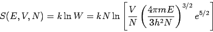 \begin{displaymath}
S(E,V,N)=k\ln W=kN\ln \left[ \frac{V}{N}\left( \frac{4\pi mE}{3h^{2}N}%
\right) ^{3/2}e^{5/2}\right]
\end{displaymath}