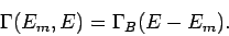 \begin{displaymath}
\Gamma (E_{m},E)=\Gamma _{B}(E-E_{m}).
\end{displaymath}