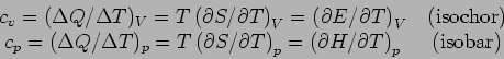 \begin{displaymath}
\begin{tabular}{cc}
$c_{v}=(\Delta Q/\Delta T)_{V}=T\left( \...
... \partial H/\partial T\right) _{p}$\ &
(isobar)
\end{tabular}\end{displaymath}