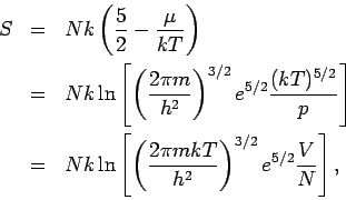 \begin{eqnarray*}
S &=&Nk\left( \frac{5}{2}-\frac{\mu }{kT}\right) \\
&=&Nk\ln ...
...frac{2\pi mkT}{h^{2}}\right) ^{3/2}e^{5/2}\frac{V}{N}%
\right] ,
\end{eqnarray*}