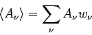 \begin{displaymath}
\left\langle A_{\nu }\right\rangle =\sum_{\nu }A_{\nu }w_{\nu }
\end{displaymath}