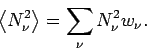 \begin{displaymath}
\left\langle N_{\nu }^{2}\right\rangle =\sum_{\nu }N_{\nu }^{2}w_{\nu }.
\end{displaymath}