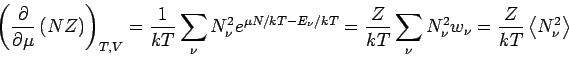\begin{displaymath}
\left( \frac{\partial }{\partial \mu }\left( NZ\right) \righ...
...2}w_{\nu }=\frac{Z}{kT}\left\langle N_{\nu }^{2}\right\rangle
\end{displaymath}