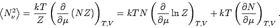 \begin{displaymath}
\left\langle N_{\nu }^{2}\right\rangle =\frac{kT}{Z}\left( \...
...,V}+kT\left( \frac{\partial N}{\partial \mu }%
\right) _{T,V}.
\end{displaymath}