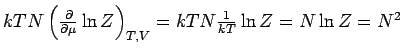 $kTN\left( \frac{%
\partial }{\partial \mu }\ln Z\right) _{T,V}=kTN\frac{1}{kT}\ln Z=N\ln
Z=N^{2}$