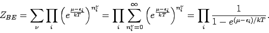 \begin{displaymath}
Z_{BE}=\sum_{\nu }\prod_{i}\left( e^{\frac{\mu -\epsilon _{i...
...{i}^{\nu }}=\prod_{i}\frac{1}{1-e^{(\mu
-\epsilon _{i})/kT}}.
\end{displaymath}