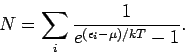 \begin{displaymath}
N=\sum_{i}\frac{1}{e^{(\epsilon _{i}-\mu )/kT}-1}.
\end{displaymath}