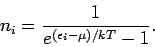 \begin{displaymath}
n_{i}=\frac{1}{e^{(\epsilon _{i}-\mu )/kT}-1}.
\end{displaymath}