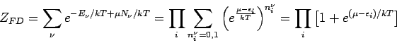 \begin{displaymath}
Z_{FD}=\sum_{\nu }e^{-E_{\nu }/kT+\mu N_{\nu }/kT}=\prod_{i}...
...^{\nu
}}=\prod_{i}\left[ 1+e^{(\mu -\epsilon _{i})/kT}\right]
\end{displaymath}