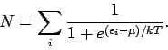 \begin{displaymath}
N=\sum_{i}\frac{1}{1+e^{(\epsilon _{i}-\mu )/kT}}.
\end{displaymath}