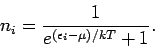 \begin{displaymath}
n_{i}=\frac{1}{e^{(\epsilon _{i}-\mu )/kT}+1}.
\end{displaymath}