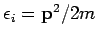 $\epsilon _{i}=\mathbf{p}%
^{2}/2m$