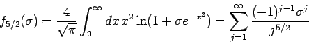 \begin{displaymath}
f_{5/2}(\sigma )=\frac{4}{\sqrt{\pi }}\int_{0}^{\infty }dx\,...
...})=\sum_{j=1}^{\infty }\frac{(-1)^{j+1}\sigma ^{j}}{%
j^{5/2}}
\end{displaymath}