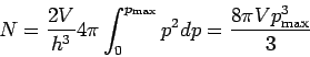\begin{displaymath}
N=\frac{2V}{h^{3}} 4\pi \int_{0}^{p_{\max }}p^{2}dp=\frac{8\pi Vp_{\max }^{3}}{3}
\end{displaymath}