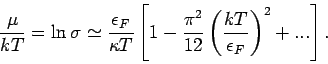 \begin{displaymath}
\frac{\mu }{kT}=\ln \sigma \simeq \frac{\epsilon _{F}}{\kapp...
...}}{12}\left( \frac{kT}{\epsilon _{F}}\right) ^{2}+...\right] .
\end{displaymath}