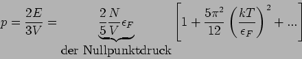\begin{displaymath}
p=\frac{2E}{3V}={\underbrace{\frac{2}{5}%
\frac{N}{V}\epsilo...
...}{12}\left( \frac{kT}{%
\epsilon _{F}}\right) ^{2}+...\right]
\end{displaymath}