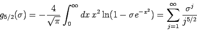 \begin{displaymath}
g_{5/2}(\sigma )=-\frac{4}{\sqrt{\pi }}\int_{0}^{\infty }dx\...
...ma e^{-x^{2}})=\sum_{j=1}^{\infty }\frac{\sigma ^{j}}{j^{5/2}}
\end{displaymath}