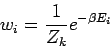 \begin{displaymath}
w_{i}=\frac{1}{Z_{k}}e^{-\beta E_{i}}
\end{displaymath}