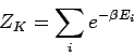 \begin{displaymath}
Z_{K}=\sum_{i}e^{-\beta E_{i}}
\end{displaymath}