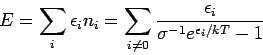\begin{displaymath}
E=\sum_{i}\epsilon _{i}n_{i}=\sum_{i\neq 0}\frac{\epsilon _{i}}{\sigma
^{-1}e^{\epsilon _{i}/kT}-1}
\end{displaymath}
