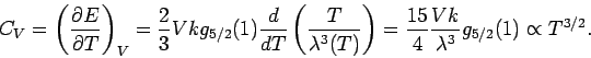\begin{displaymath}
C_{V}=\left( \frac{\partial E}{\partial T}\right) _{V}=\frac...
...frac{15}{4}%
\frac{Vk}{\lambda ^{3}}g_{5/2}(1)\propto T^{3/2}.
\end{displaymath}