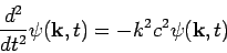 \begin{displaymath}
\frac{d^2}{dt^2} \psi(\mathbf k,t) = -k^2 c^2 \psi(\mathbf k,t)
\end{displaymath}