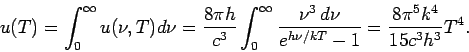\begin{displaymath}
u(T)=\int_0^{\infty} u(\nu, T) d\nu = \frac{8\pi h}{c^3} \in...
... d \nu}{e^{h \nu /kT}-1} = \frac{8 \pi^5 k^4}{15 c^3 h^3} T^4.
\end{displaymath}