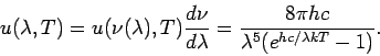\begin{displaymath}
u(\lambda, T) = u(\nu(\lambda), T) \frac{d\nu}{d\lambda}= \frac{8\pi h c}
{\lambda^5 (e^{hc/\lambda kT}-1)}.
\end{displaymath}