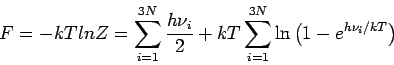 \begin{displaymath}
F=-kTlnZ=\sum_{i=1}^{3N}\frac{h\nu_i}{2} + kT\sum_{i=1}^{3N}\ln
\left(1- e^{h\nu_i / kT} \right)
\end{displaymath}