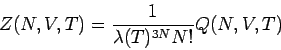 \begin{displaymath}
Z(N,V,T)=\frac{1}{\lambda (T)^{3N}N!}Q(N,V,T)
\end{displaymath}
