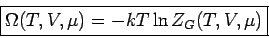 \begin{displaymath}
\fbox{$\Omega (T,V,\mu )=-kT\ln Z_{G} (T,V,\mu )$}
\end{displaymath}