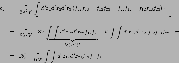 \begin{eqnarray*}
b_{3} &=&\frac{1}{6\lambda ^{6}V}\int d^{3}\mathbf{r}_{1}d^{3}...
...int d^{3}\mathbf{r}_{12}d^{3}%
\mathbf{r}_{23}f_{12}f_{13}f_{23}
\end{eqnarray*}