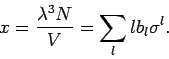 \begin{displaymath}
x=\frac{\lambda ^{3}N}{V}=\sum_{l}lb_{l}\sigma ^{l}.
\end{displaymath}