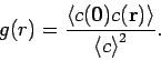 \begin{displaymath}
g(r)=\frac{\left\langle c(\mathbf{0})c(\mathbf{r})\right\rangle }{%
\left\langle c\right\rangle ^{2}}.
\end{displaymath}