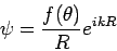 \begin{displaymath}
\psi =\frac{f(\theta )}{R}e^{ikR}
\end{displaymath}
