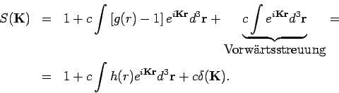 \begin{eqnarray*}
S(\mathbf{K)} &=&1+c\int \left[ g(r)-1\right] e^{i\mathbf{Kr}}...
...+c\int h(r)e^{i\mathbf{Kr}}d^{3}\mathbf{r}+c\delta (\mathbf{K).}
\end{eqnarray*}