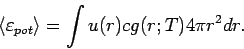 \begin{displaymath}
\left\langle \varepsilon _{pot}\right\rangle =\int u(r)cg(r;T)4\pi r^{2}dr.
\end{displaymath}