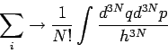 \begin{displaymath}
\sum_{i}\rightarrow \frac{1}{N!}\int \frac{d^{3N}qd^{3N}p}{h^{3N}}
\end{displaymath}