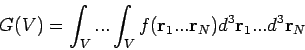 \begin{displaymath}
G(V)=\int_{V}...\int_{V}f(\mathbf{r}_{1}...\mathbf{r}_{N})d^{3}\mathbf{r}%
_{1}...d^{3}\mathbf{r}_{N}
\end{displaymath}