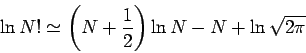 \begin{displaymath}
\ln N!\simeq \left( N+\frac{1}{2}\right) \ln N-N+\ln \sqrt{2\pi }
\end{displaymath}