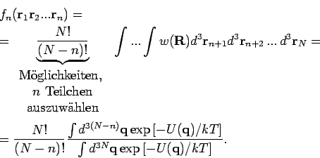 \begin{eqnarray*}
&&f_{n}(\mathbf{r}_{1}\mathbf{r}_{2}...\mathbf{r}_{n})= \\
&&...
...] }{\int d^{3N}\mathbf{q}\exp \left[ -U(\mathbf{q)/}kT\right] }.
\end{eqnarray*}