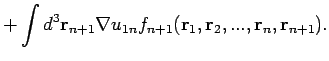 $\displaystyle +\int d^{3}\mathbf{r}_{n+1}\nabla u_{1n}f_{n+1}(\mathbf{r}_{1},\mathbf{r}%
_{2},...,\mathbf{r}_{n},\mathbf{r}_{n+1}).$