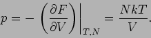 \begin{displaymath}
p=-\left. \left( \frac{\partial F}{\partial V}\right) \right\vert _{T,N}=\frac{%
NkT}{V}.
\end{displaymath}
