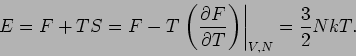 \begin{displaymath}
E=F+TS=F-T\left. \left( \frac{\partial F}{\partial T}\right) \right\vert _{V,N}=%
\frac{3}{2}NkT.
\end{displaymath}