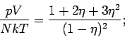 \begin{displaymath}
\frac{pV}{NkT}=\frac{1+2\eta +3\eta ^{2}}{(1-\eta )^{2}};
\end{displaymath}