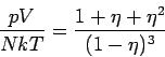\begin{displaymath}
\frac{pV}{NkT}=\frac{1+\eta +\eta ^{2}}{(1-\eta )^{3}}
\end{displaymath}