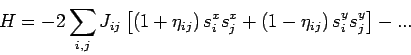 \begin{displaymath}
H=-2\sum_{i,j}J_{ij}\left[ \left( 1+\eta _{ij}\right)
s_{i}^...
...^{x}+\left( 1-\eta _{ij}\right) s_{i}^{y}s_{j}^{y}\right] -...
\end{displaymath}