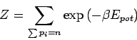 \begin{displaymath}
Z=\sum_{\sum p_i = n} \exp \left( -\beta E_ {pot} \right)
\end{displaymath}