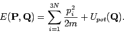 \begin{displaymath}
E(\mathbf{P},\mathbf{Q})=\sum_{i=1}^{3N}\frac{p_{i}^{2}}{2m}+U_{pot}(\mathbf{%
Q).}
\end{displaymath}